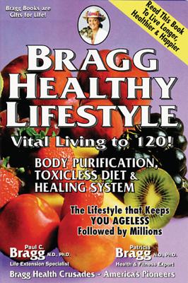 Bragg Healthy Lifestyle: Vital Living to 120! - Bragg, Patricia, N.D., Ph.D., and Bragg, Paul C