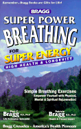 Bragg Super Power Breathing: For Super Health & High Energy