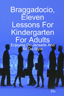 Braggadocio, Eleven Lessons For Kindergarten For Adults: Enjoying Du Jenseits And All Du-Style