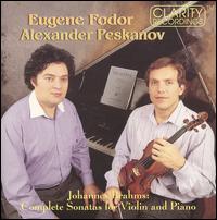 Brahms: Complete Sonatas for Violin & Piano - Alexander Peskanov (piano); Eugene Fodor (violin)