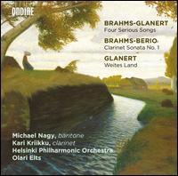 Brahms-Glanert: Four Serious Songs; Brahms-Berio: Clarinet Sonata No. 1; Glanert - Kari Kriikku (clarinet); Michael Nagy (baritone); Helsinki Philharmonic Orchestra; Olari Elts (conductor)