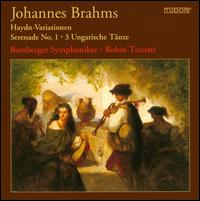 Brahms: Haydn-Variationen; Serenade No. 1; Ungarische Tnze - Bamberger Symphoniker; Robin Ticciati (conductor)