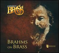 Brahms on Brass - Austin Hitchcock (horn); Canadian Brass (brass ensemble); David Pell (trombone); Mike Fedyshyn (trumpet);...