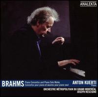 Brahms: Piano Concertos and Solo Piano Works - Anton Kuerti (piano); Joseph Rescigno (conductor)
