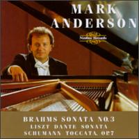 Brahms: Sonata No. 3; Liszt: Dante Sonata; Schumann: Toccata, Op. 7 - Mark Anderson (piano)