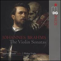 Brahms: The Violin Sonatas - Philipp Vogler (piano); Stephan Schardt (violin)