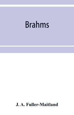 Brahms - A Fuller-Maitland, J