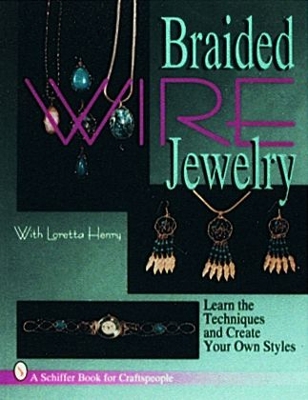 Braided Wire Jewelry with Loretta Henry - Henry, Loretta