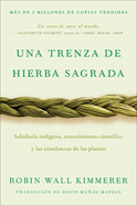 Braiding Sweetgrass / Una Trenza de Hierba Sagrada (Spanish Edition): Sabidur?a Ind?gena, Conocimiento Cient?fico Y Las Enseanzas de Las Plantas