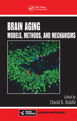 Brain Aging: Models, Methods, and Mechanisms - Riddle, David R. (Editor)