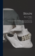 Brain: Anatomy [and] Brain: Methods of Removing, Preserving, Dissecting and Drawing