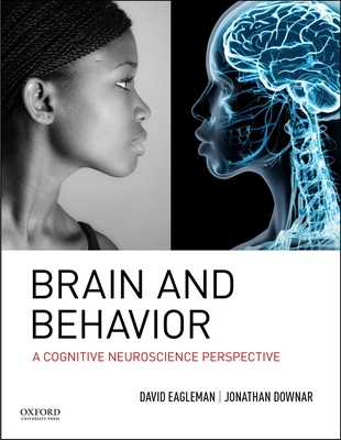 Brain and Behavior: A Cognitive Neuroscience Perspective - Eagleman, David, and Downar, Jonathan