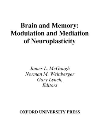 Brain and Memory: Modulation and Mediation of Neuroplasticity - McGaugh, James L (Editor), and Weinberger, Norman M (Editor), and Lynch, Gary (Editor)
