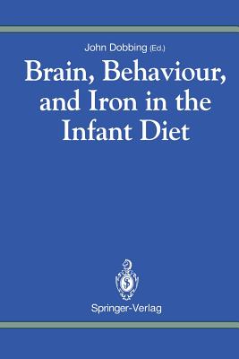Brain, Behaviour, and Iron in the Infant Diet - Dobbing, John (Editor)