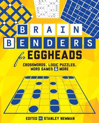 Brain Benders for Eggheads: Crosswords, Logic Puzzles, Word Games & More - Newman, Stanley (Editor), and Ritmeester, Peter, and Conceptis Puzzles