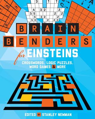 Brain Benders for Einsteins: Crosswords, Logic Puzzles, Word Games & More - Newman, Stanley (Editor), and Ritmeester, Peter, and Conceptis Puzzles