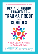 Brain-Changing Strategies to Trauma-Proof our Schools: A Heart-Centered Movement for Wiring Well-Being