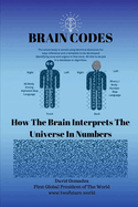 Brain Codes: How The Brain Interprets The Universe In Numbers.