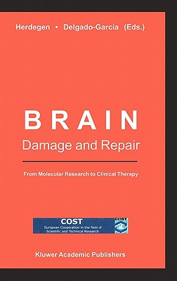 Brain Damage and Repair: From Molecular Research to Clinical Therapy - Herdegen, T (Editor), and Delgado-Garcia, J (Editor)