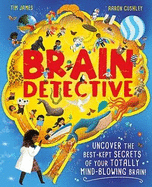 Brain Detective: Uncover the Best-Kept Secrets of your Totally Mind-Blowing Brain!