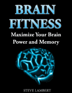 Brain Fitness: Maximize Your Brain Power and Memory - Lambert, Steve