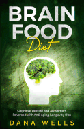 Brain Food Diet: Cognitive Decline and Alzheimers Reversed with Anti-Aging Longevity Diet