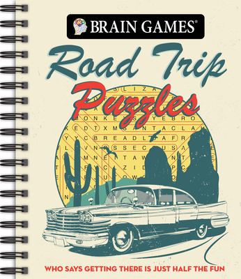 Brain Games - Road Trip Puzzles: Who Says Getting There Is Just Half the Fun? - Publications International Ltd, and Brain Games