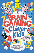 Brain Gaming for Clever Kids: More Than 100 Puzzles to Exercise Your Mind