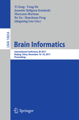 Brain Informatics: International Conference, Bi 2017, Beijing, China, November 16-18, 2017, Proceedings - Zeng, Yi (Editor), and He, Yong (Editor), and Kotaleski, Jeanette Hellgren (Editor)