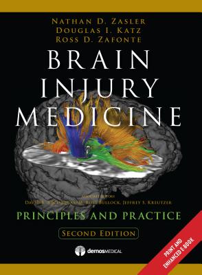 Brain Injury Medicine: Principles and Practice - Zasler, Nathan D, MD (Editor), and Katz, Douglas I, MD (Editor), and Zafonte, Ross D, Do (Editor)
