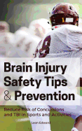 Brain Injury Safety Tips and Prevention: Reducing the Risk of Concussions and Traumatic Brain Injury in Sports and Activities!