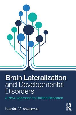 Brain Lateralization and Developmental Disorders: A New Approach to Unified Research - Asenova, Ivanka V