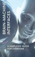 Brain-Machine Interfaces: A Simplified Guide for Everyone