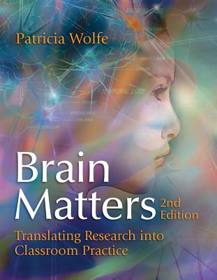 Brain Matters: Translating Research into Classroom Practice - Wolfe, Patricia, Dr.
