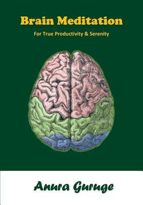 Brain Meditation: For True Productivity & Serenity - Guruge, Anura