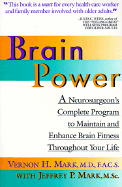 Brain Power: A Neurosurgeon's Complete Program to Maintain and Enhance Brain Fitness Throughout Your Life - Mark, Vernon H, M.D., and Mark, Jeffrey P