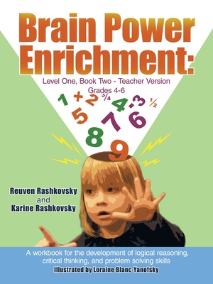 Brain Power Enrichment: Level One, Book Two-Teacher Version Grades 4-6: A Workbook for the Development of Logical Reasoning, Critical Thinking, and Problem Solving Skills - Rashkovsky, Karine, and Rashkovsky, Reuven