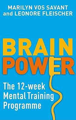 Brain Power: The 12-week mental training programme - vos Savant, Marilyn, and Fleischer, Leonore