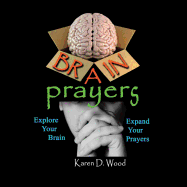 Brain Prayers: Explore Your Brain, Expand Your Prayers