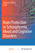 Brain Protection in Schizophrenia, Mood and Cognitive Disorders - Ritsner, Michael S (Editor)