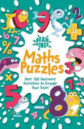 Brain Puzzles Maths Puzzles: Over 100 Awesome Activities to Boggle Your Brain