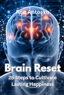 Brain Reset: 25 Steps to Cultivate Lasting Happiness