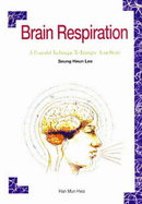 Brain Respiration: A Powerful Technique to Energize Your Brain - Lee, Seung Heun, and Yi, Sung-Hon