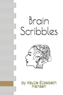 Brain Scribbles: By Kaylie Elizabeth Hansen