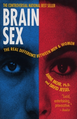Brain Sex: The Real Difference Between Men and Women - Moir, Anne, and Jessel, David