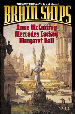 Brain Ships - McCaffrey, Anne, and Lackey, Mercedes, and Ball, Margaret