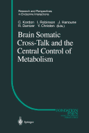 Brain Somatic Cross-Talk and the Central Control of Metabolism - Kordon, Claude (Editor), and Robinson, I (Editor), and Hanoune, Jacques (Editor)