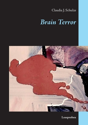 Brain Terror: Leseproben - Schulze, Claudia J