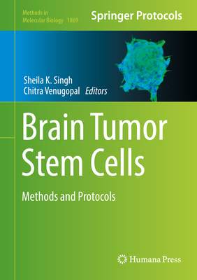Brain Tumor Stem Cells: Methods and Protocols - Singh, Sheila K (Editor), and Venugopal, Chitra (Editor)