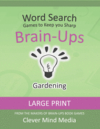Brain-Ups Large Print Word Search: Games to Keep You Sharp: Gardening